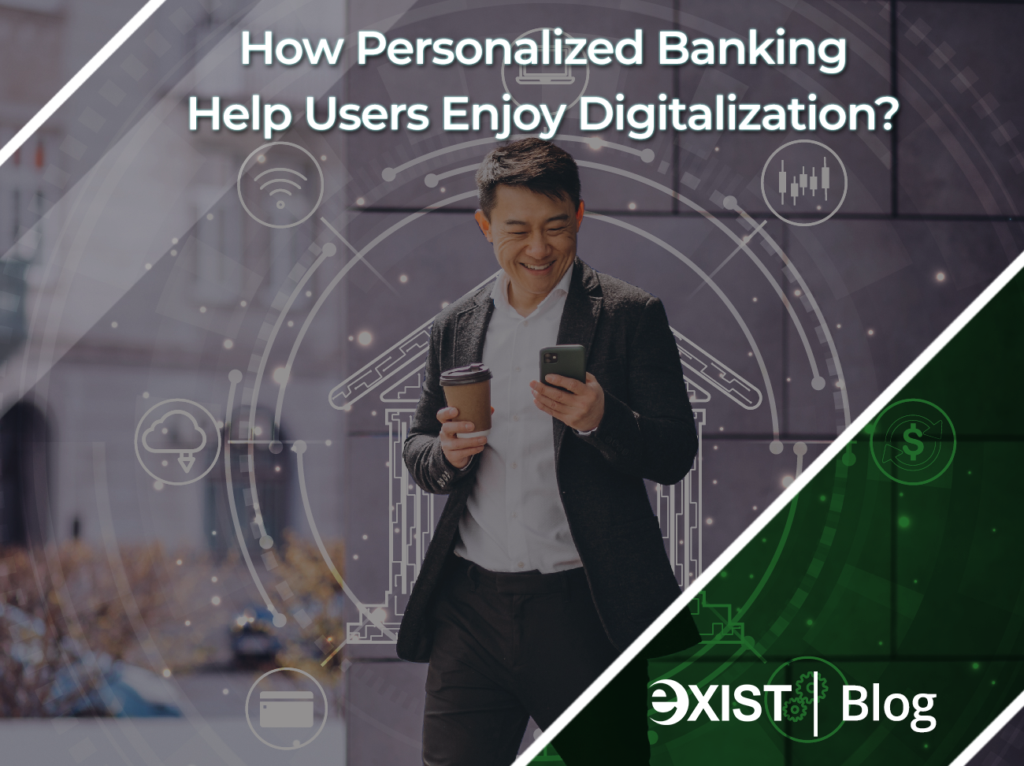 How does Personalized Banking Help Users Enjoy Digitalization? 6 How Personalized Banking Help Users Enjoy Digitalization?