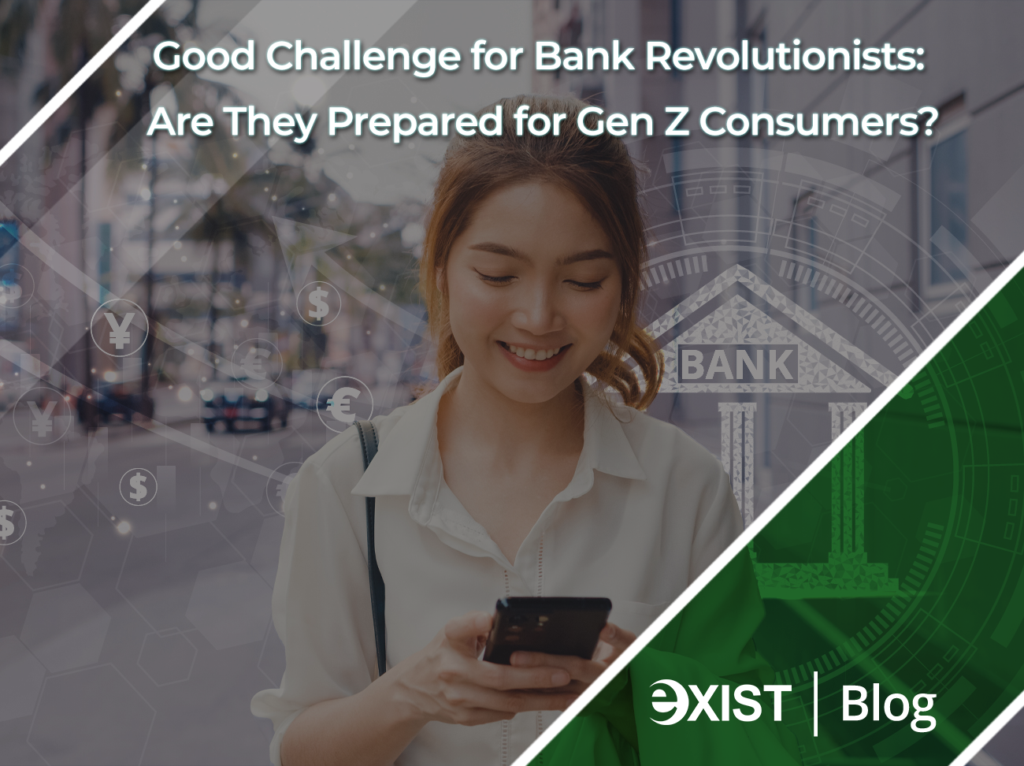 Good Challenge for Banks: Are they Prepared for Gen Z Consumers? 4 Good Challenge for Bank Revolutionists: Are They Prepared for Gen Z Consumers?