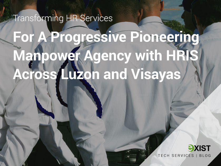 Transforming HR Services for a Progressive Pioneering Manpower Agency with HRIS Across Luzon and Visayas 5 Transforming HR Services for a Progressive Pioneering Manpower Agency with HRIS Across Luzon and Visayas